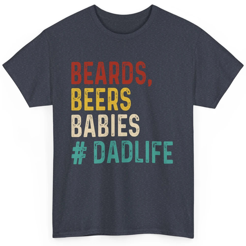 Retro Funny Beards Beers Babies Dad Life Fathers Day Gift Classic Unisex T-Shirt