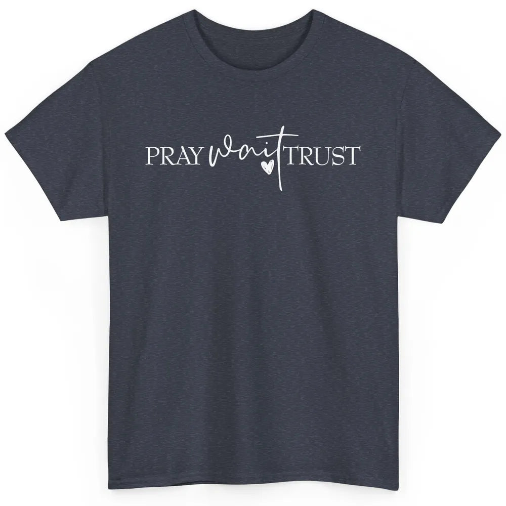 Pray Wait Trust Repeat Christian Religious Motivational Classic Unisex T-Shirt