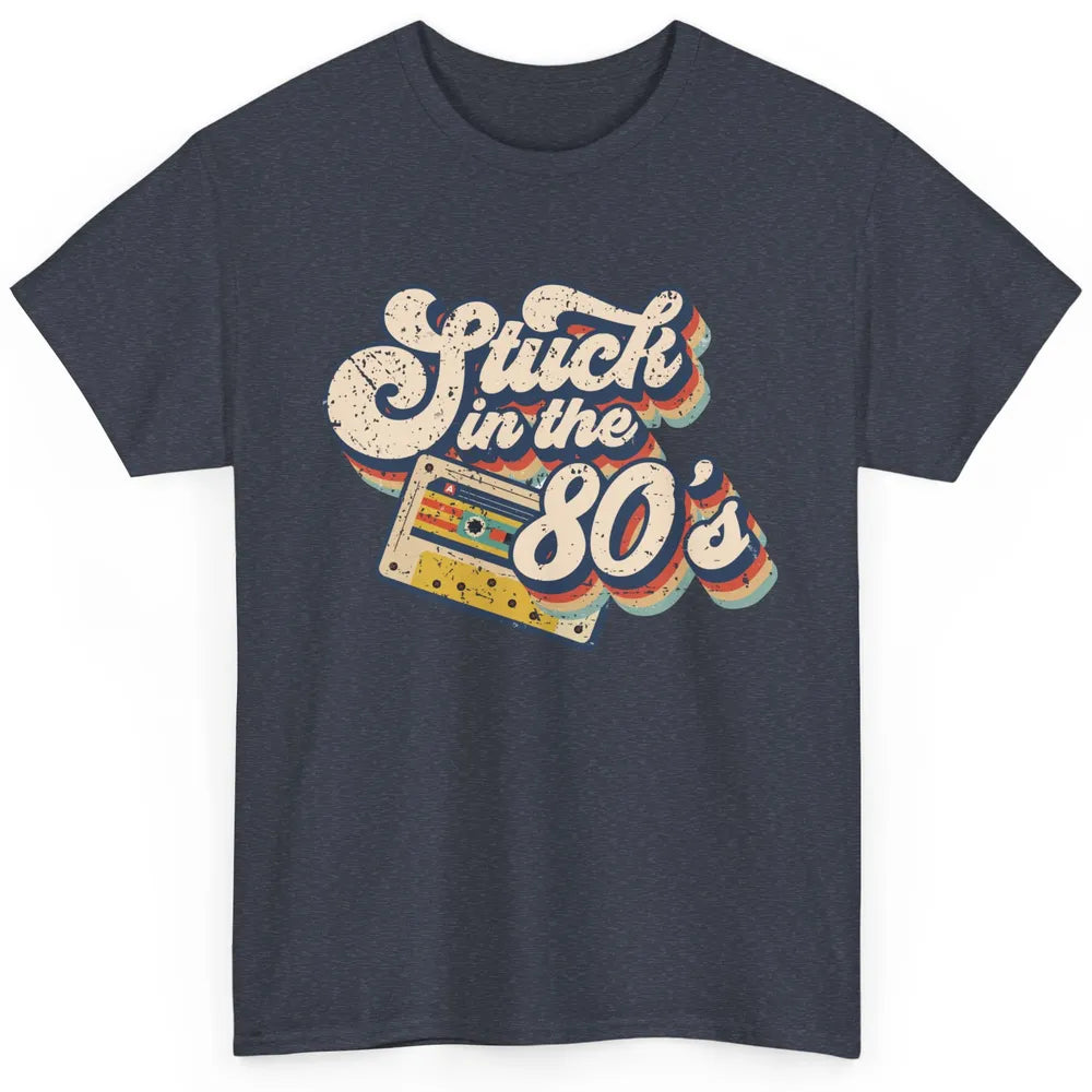 Retro Cassette Stuck In The 80s 1980s Born Birthday Day Gift Classic Unisex T-Shirt