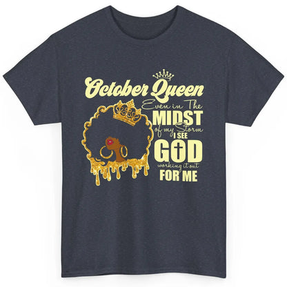 October Queen Black Girl Even In The Midst Of Storm See God Classic Unisex T-Shirt