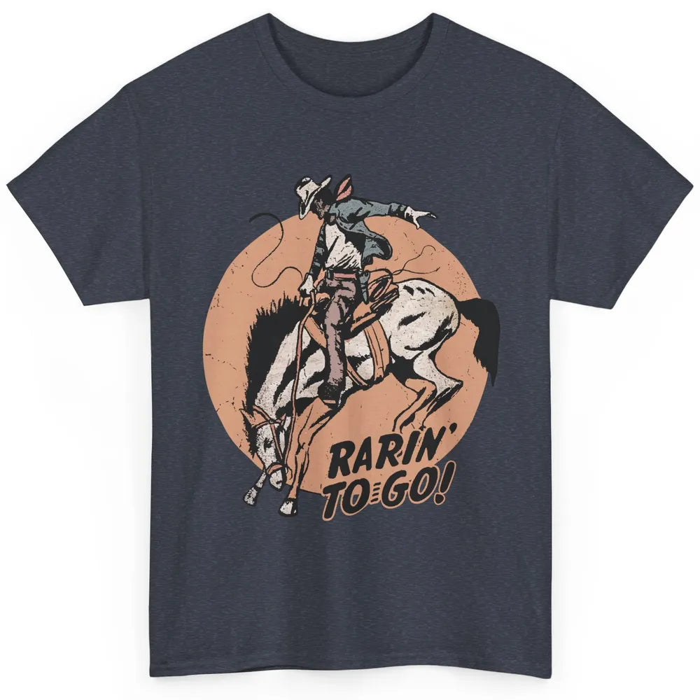 Retro Cowboy Rarin' To Go Western Country Cowgirl Horses Classic Unisex T-Shirt