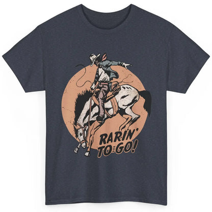 Retro Cowboy Rarin' To Go Western Country Cowgirl Horses Classic Unisex T-Shirt