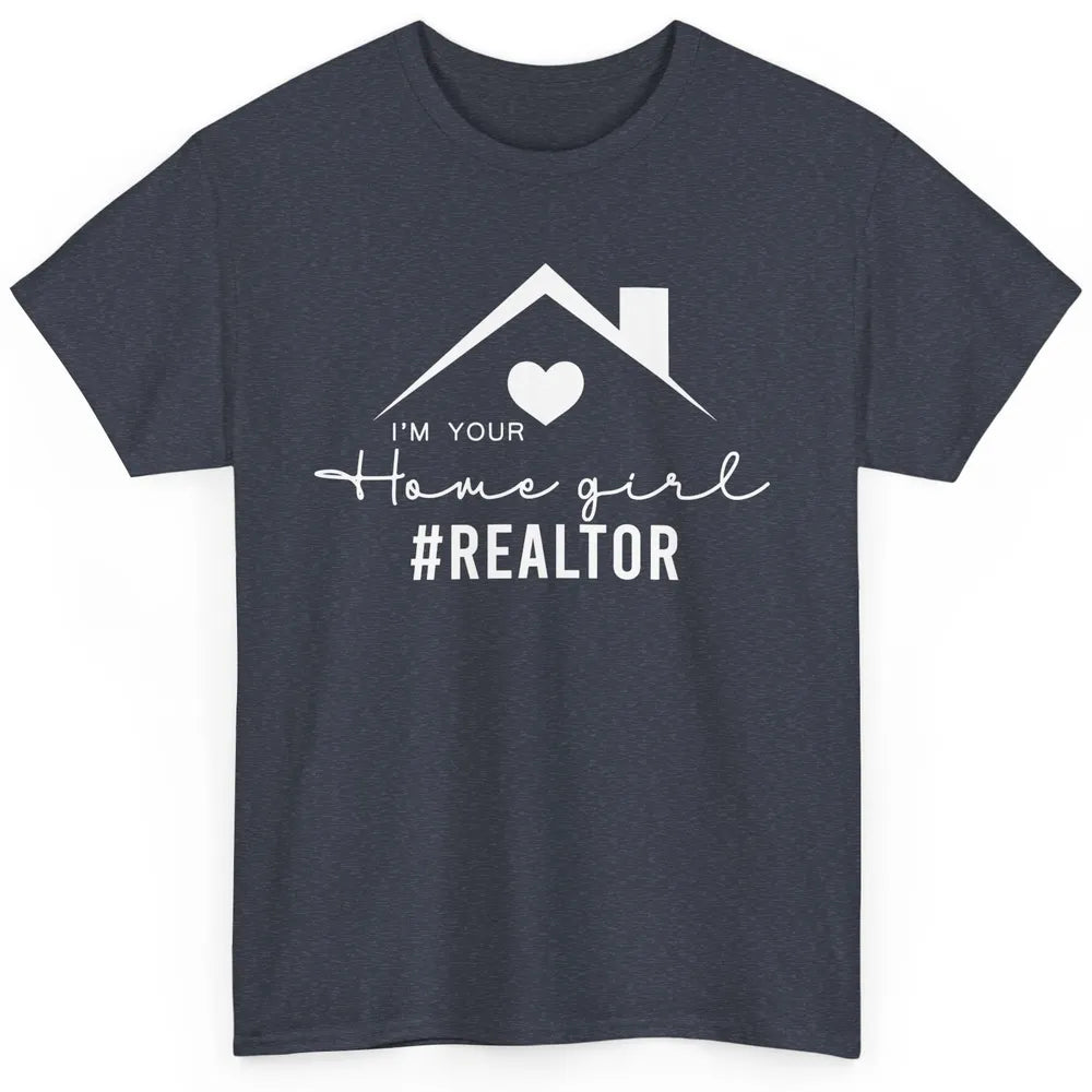 Realtor I'm Your Home Girl Real Estate Housing Investment Classic Unisex T-Shirt