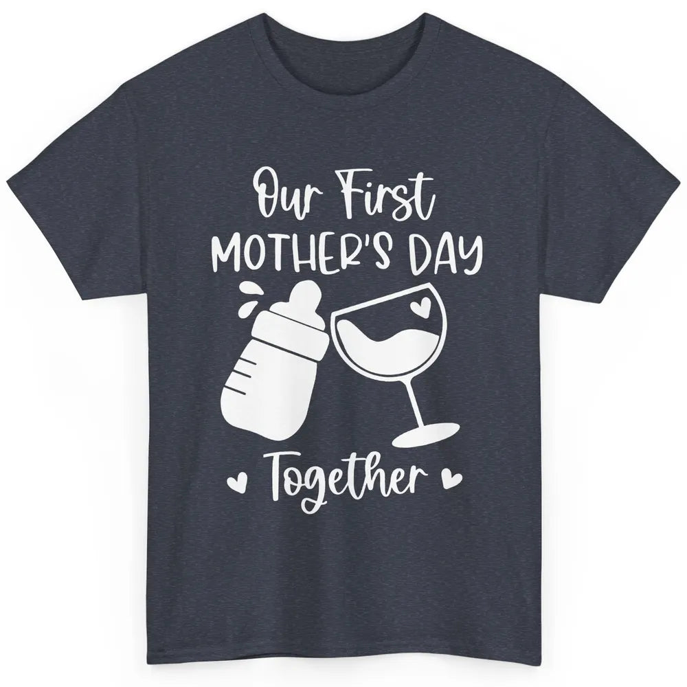 Our First Mother's Day Together Mother's Day Drinking Wine Classic Unisex T-Shirt