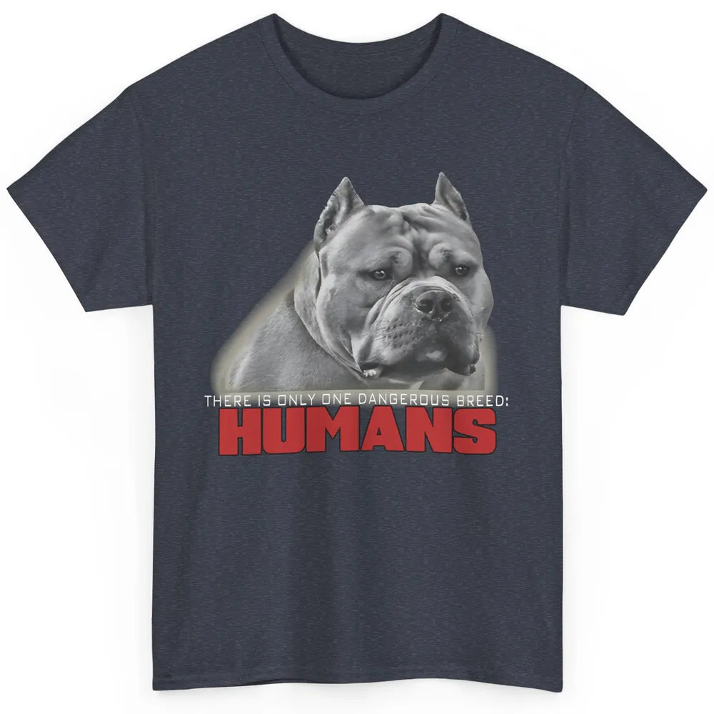 Only One Dangerous Breed Not Pitbull Bully Funny Dog Mom Pet Classic Unisex T-Shirt