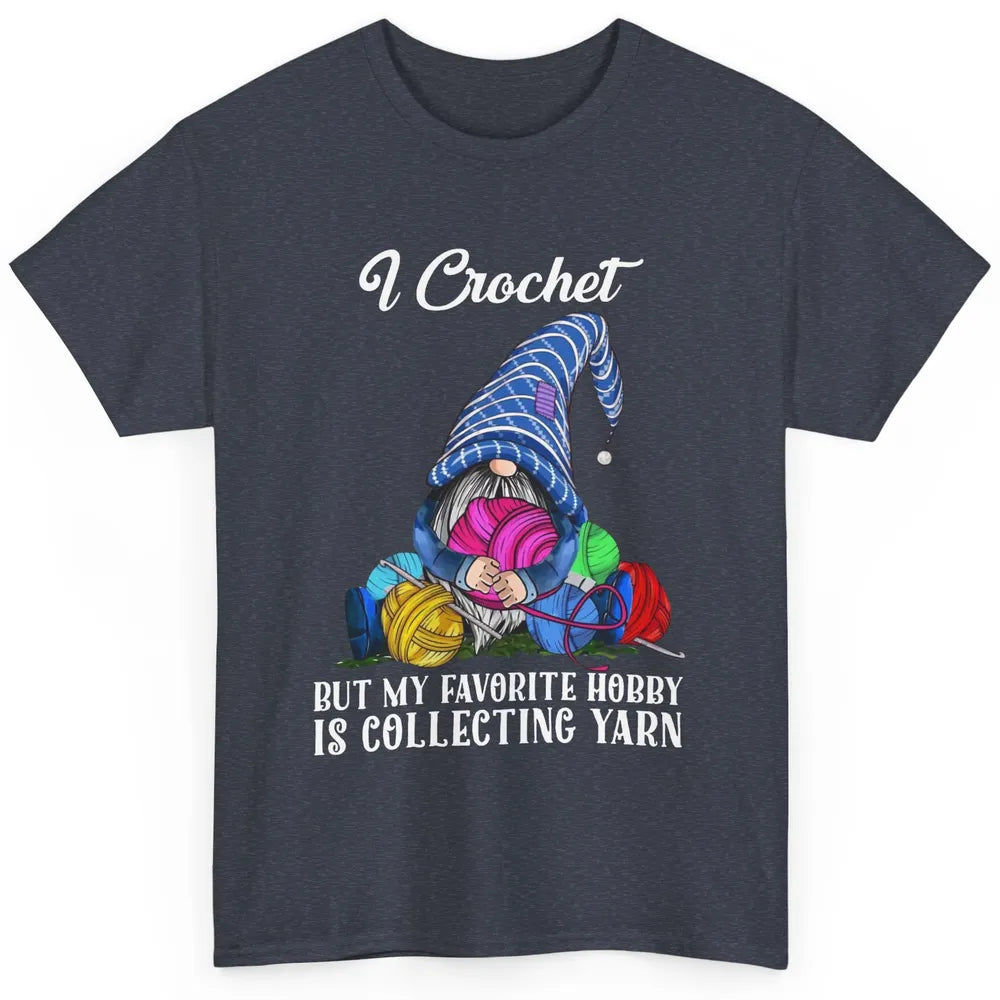Retro Gnome Yarn I Crochet But Favorite Hobby Is Collet Yarn Classic Unisex T-Shirt
