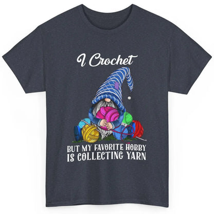 Retro Gnome Yarn I Crochet But Favorite Hobby Is Collet Yarn Classic Unisex T-Shirt