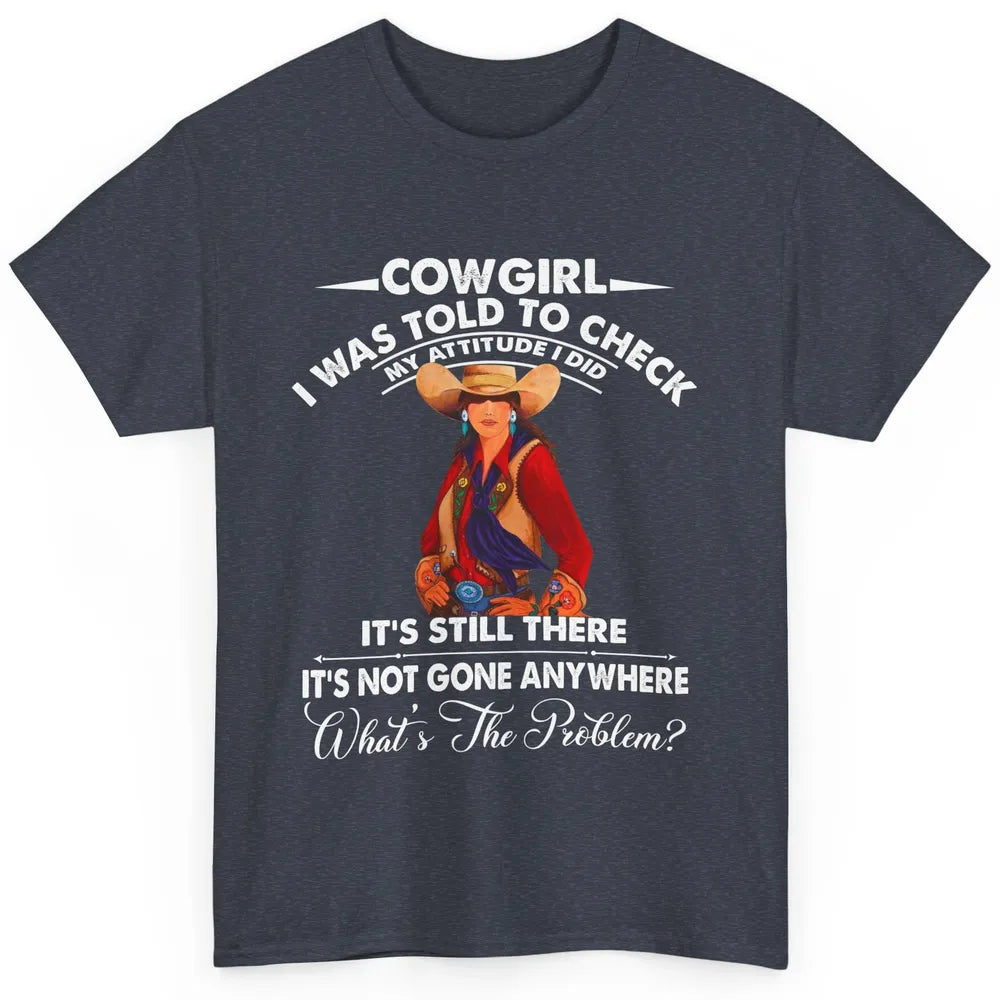 Retro Cowgirl My Attitude Still There Western Country Cowboy Classic Unisex T-Shirt