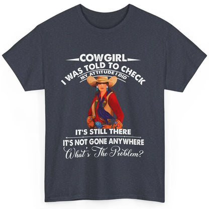 Retro Cowgirl My Attitude Still There Western Country Cowboy Classic Unisex T-Shirt