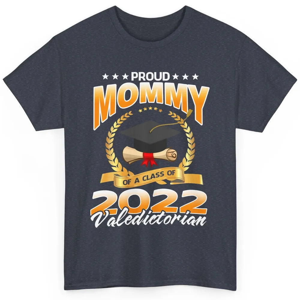 Proud Mommy Of A Class Of 2022 Valedictorian Graduation Gift Classic Unisex T-Shirt