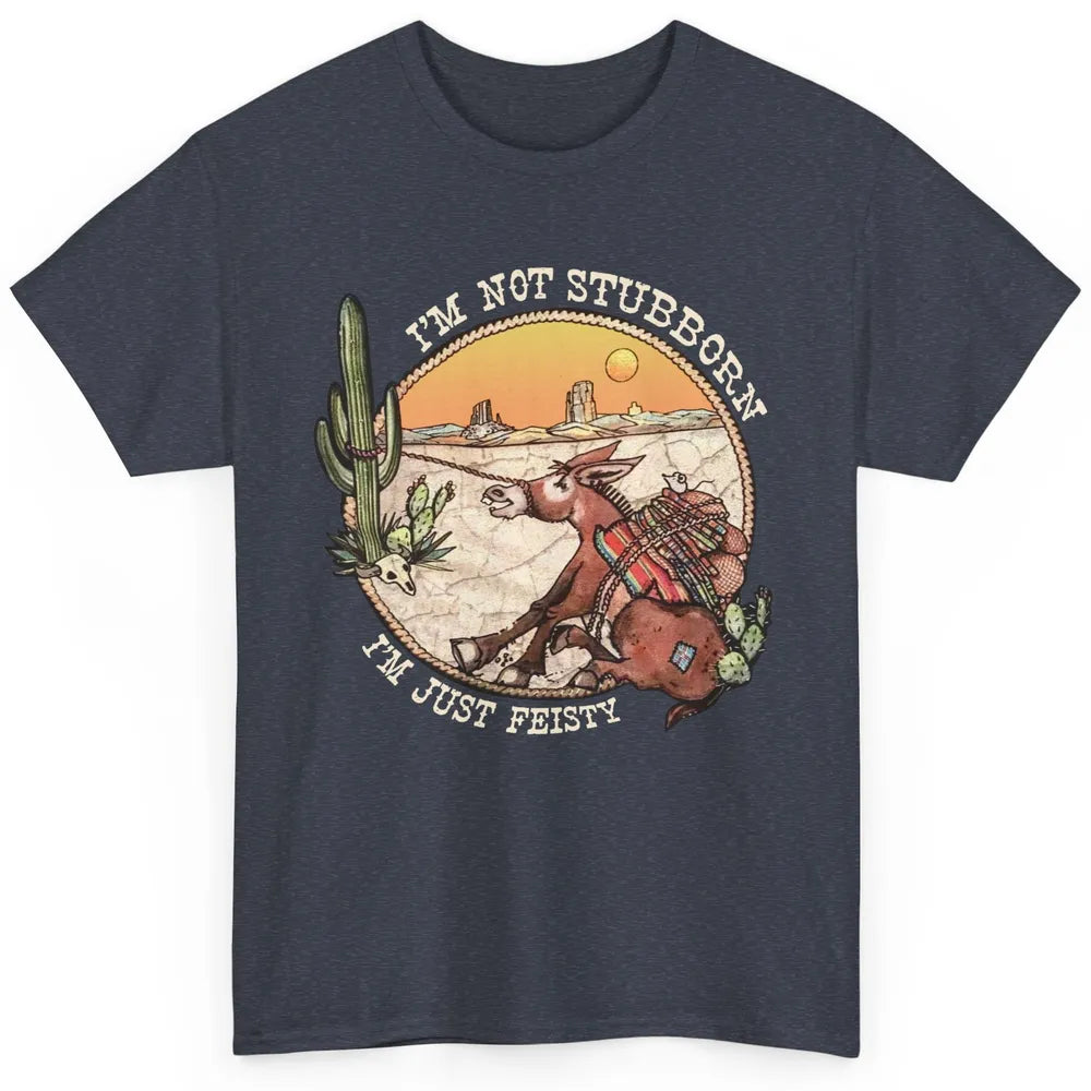 Retro Desert Western I'm Not Stubborn I'm Just Feisty Classic Unisex T-Shirt