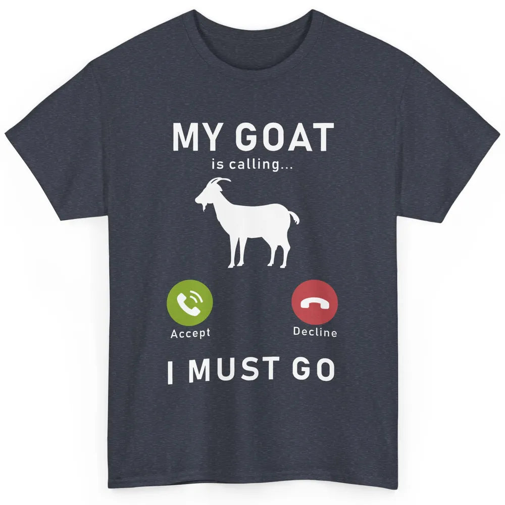 My Goat Is Calling Funny Farm Animal Sarcastic Farming Goats Classic Unisex T-Shirt