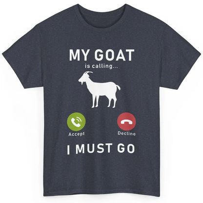 My Goat Is Calling Funny Farm Animal Sarcastic Farming Goats Classic Unisex T-Shirt