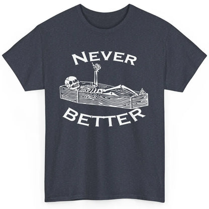 Never Better Funny Skeleton Inspiration Costume Death Skull Classic Unisex T-Shirt