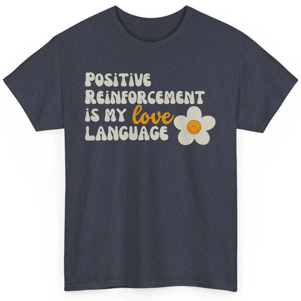 Positive Reinforcement Is My Love Language Special Education Classic Unisex T-Shirt