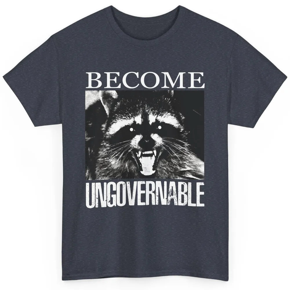Funny Raccoon Become Ungovernable Sarcastic Trashed Panda Classic Unisex T-Shirt