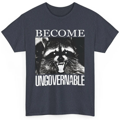 Funny Raccoon Become Ungovernable Sarcastic Trashed Panda Classic Unisex T-Shirt
