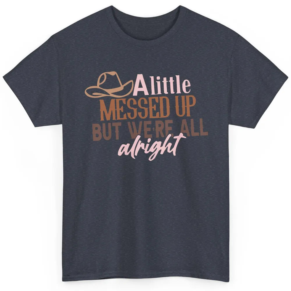 Retro Cowboy Hat Little Messed Up But We're Alright Western Classic Unisex T-Shirt