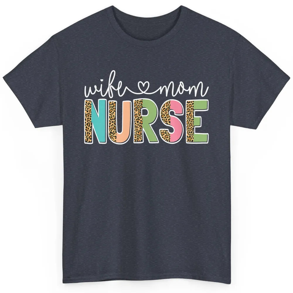 Wife Mom Nurse Leopard Happy Mothers Day Nursing Life RN Classic Unisex T-Shirt