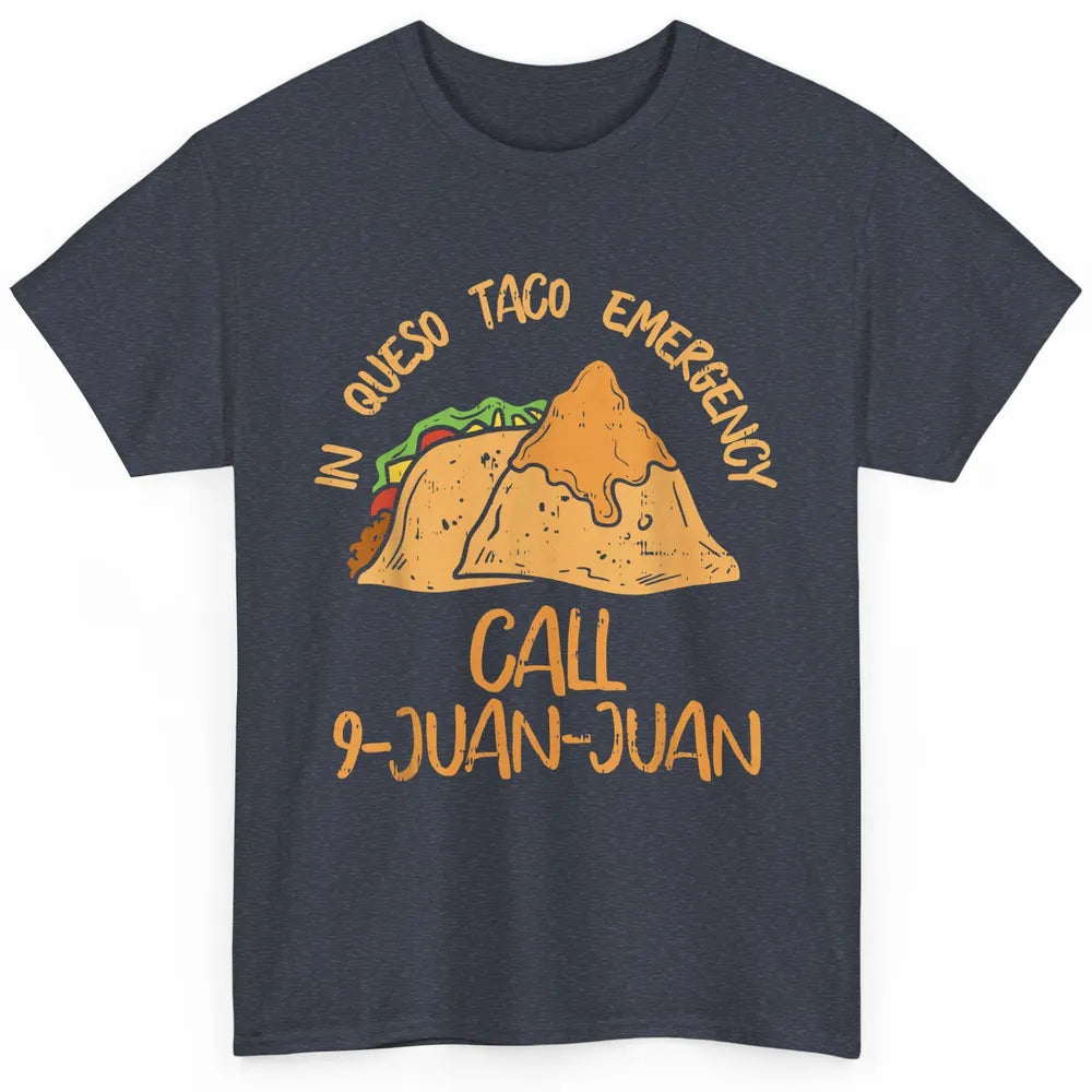 Queso Emergency Call 9 Juan Juan Taco Cinco De Mayo Fiesta Classic Unisex T-Shirt