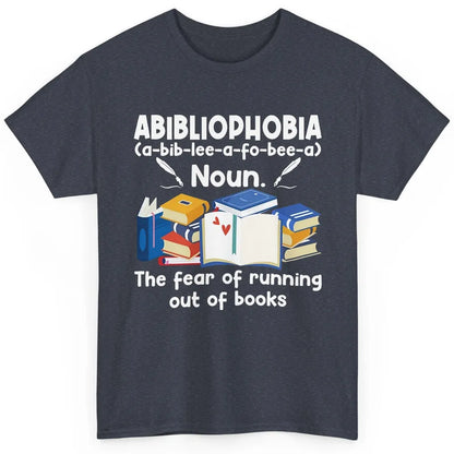 Abibliophobia Fear Of Running Out Of Books Reading Lovers Classic Unisex T-Shirt