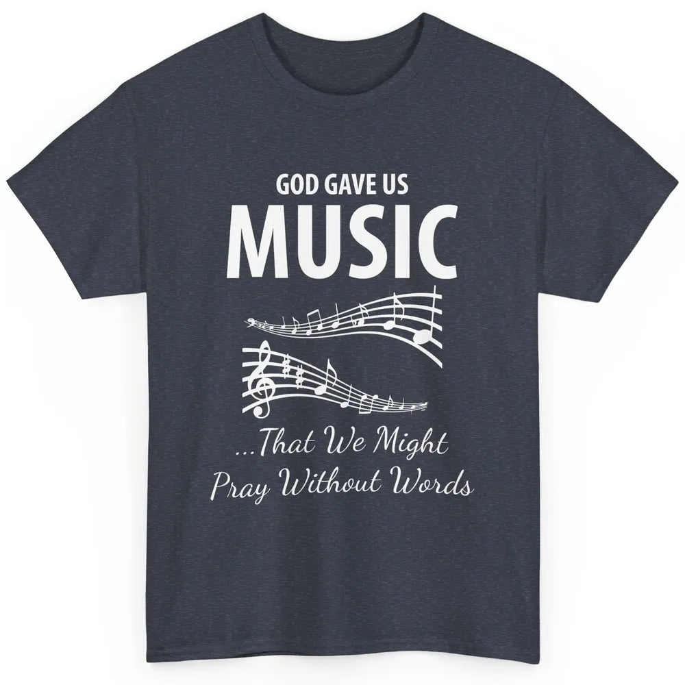 Pray God Gave Us Music Piano Christian Faith Jesus Religious Classic Unisex T-Shirt