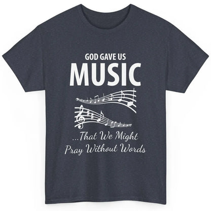 Pray God Gave Us Music Piano Christian Faith Jesus Religious Classic Unisex T-Shirt