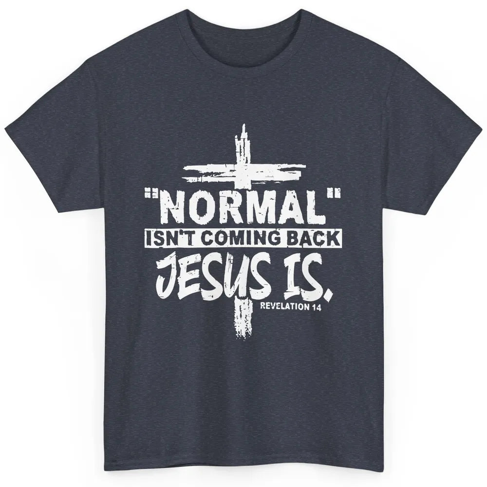 Normal Isn't Coming Back Jesus Is Bible Christian Religious Classic Unisex T-Shirt