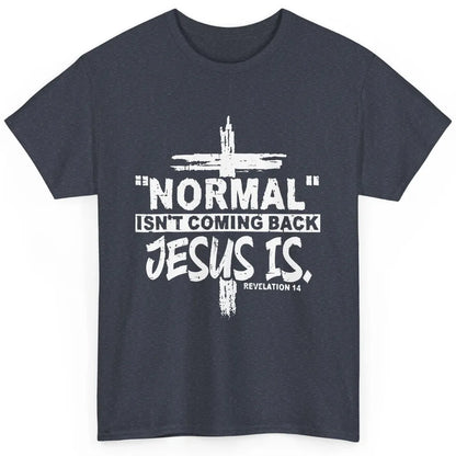 Normal Isn't Coming Back Jesus Is Bible Christian Religious Classic Unisex T-Shirt