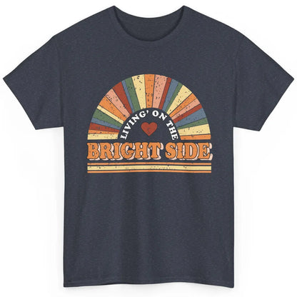 Retro Rainbow Living On The Bright Side Positive Mind Life Classic Unisex T-Shirt