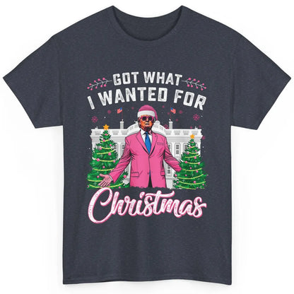 Funny Got What I Wanted For Christmas Trump Political Sarcastic Donald Trump Xmas Classic Unisex T-Shirt