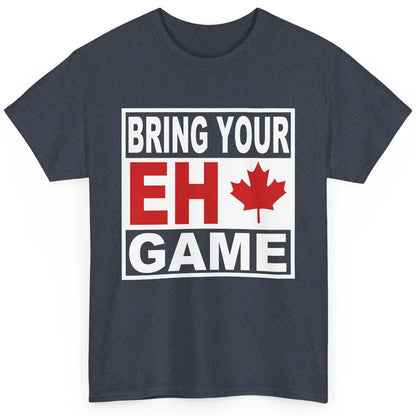 Proud Canadian Bring Your Eh Game Funny Canada Day Gifts Classic Unisex T-Shirt