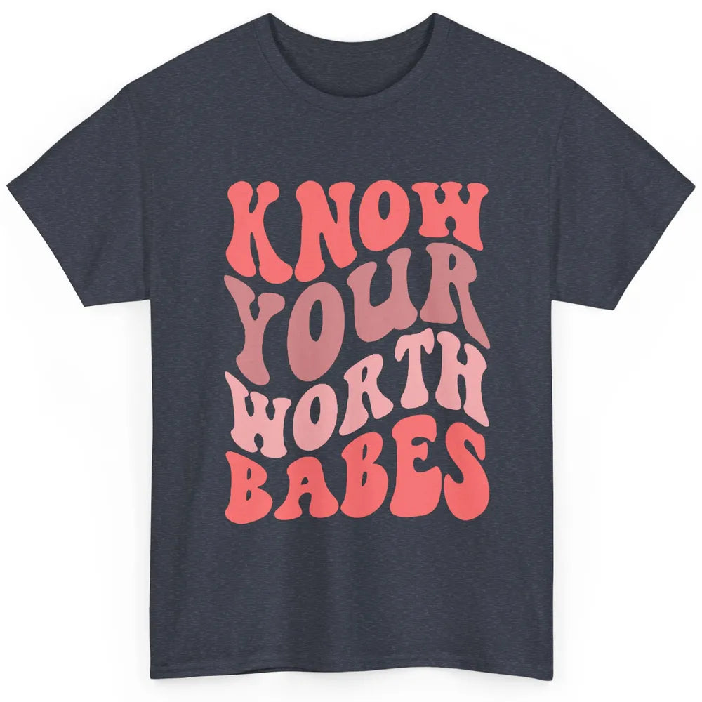 Retro Know Your Worth Babes Positive Mind Happy Life Classic Unisex T-Shirt