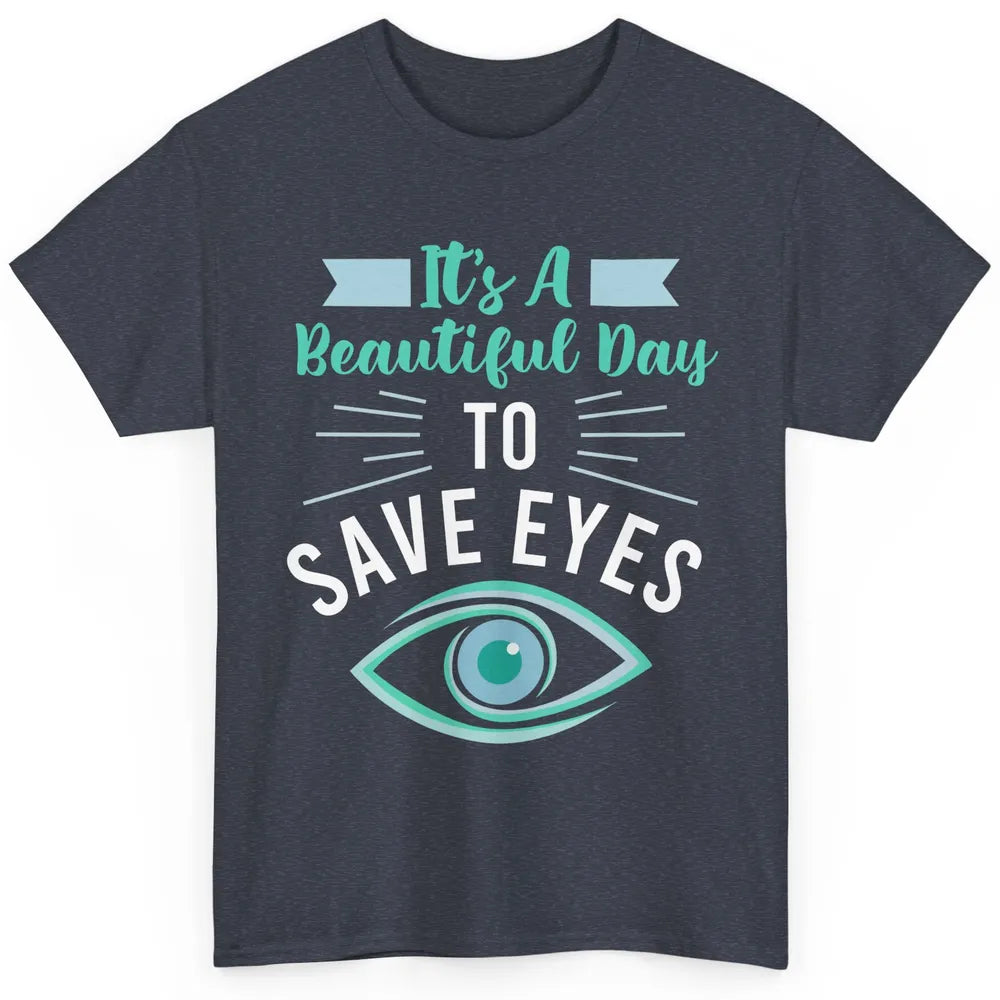 Optometrist Beautiful Day To Save Eyes Doctor Optician Life Classic Unisex T-Shirt