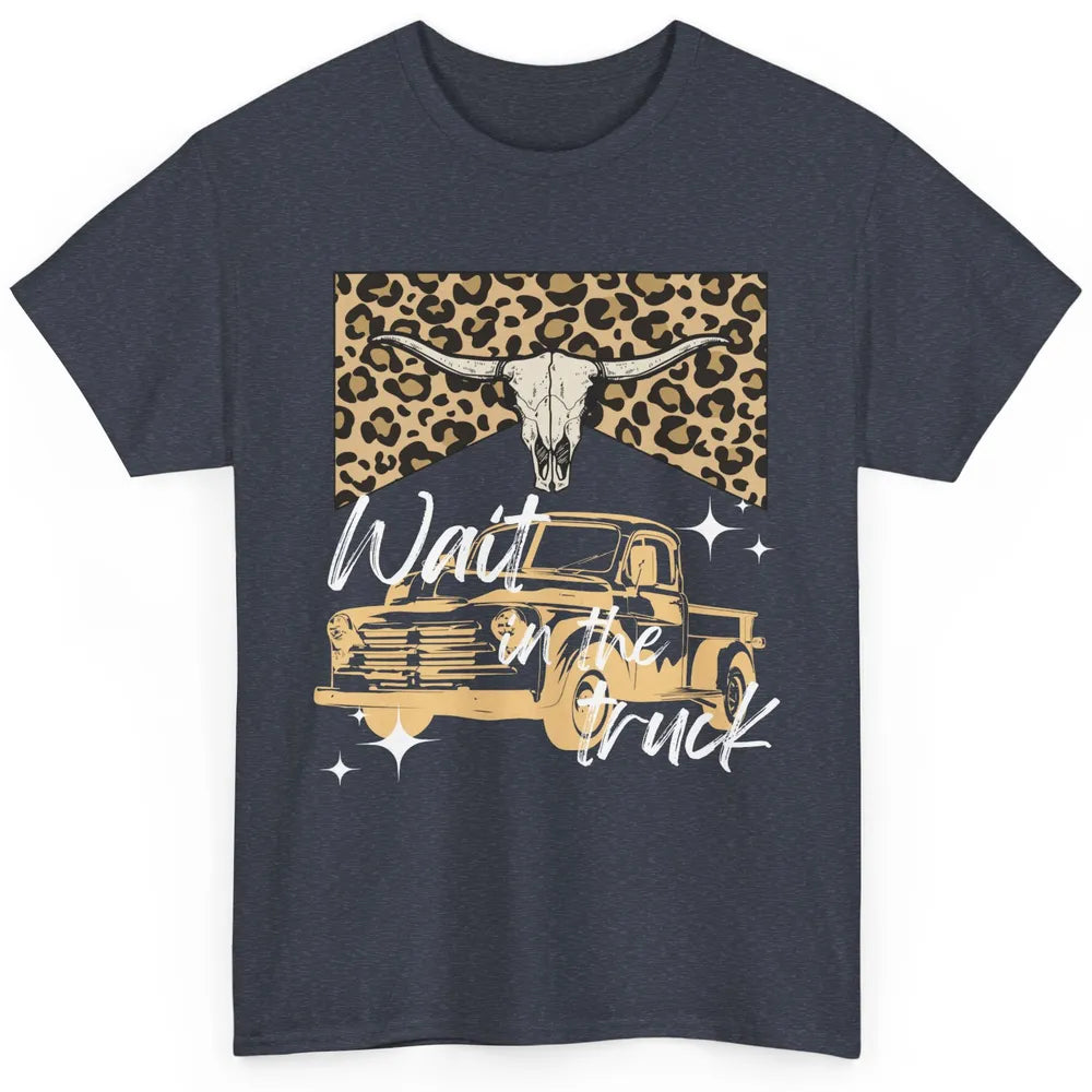 Retro Leopard Bull Skull Wait In The Truck Western Country Classic Unisex T-Shirt