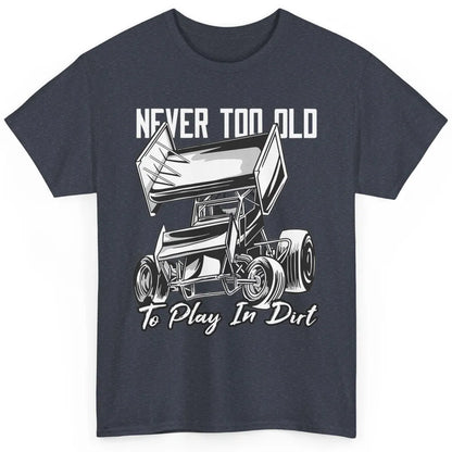 Never Old Play In Dirt Track Racing Truck Sprint Car Retro Classic Unisex T-Shirt