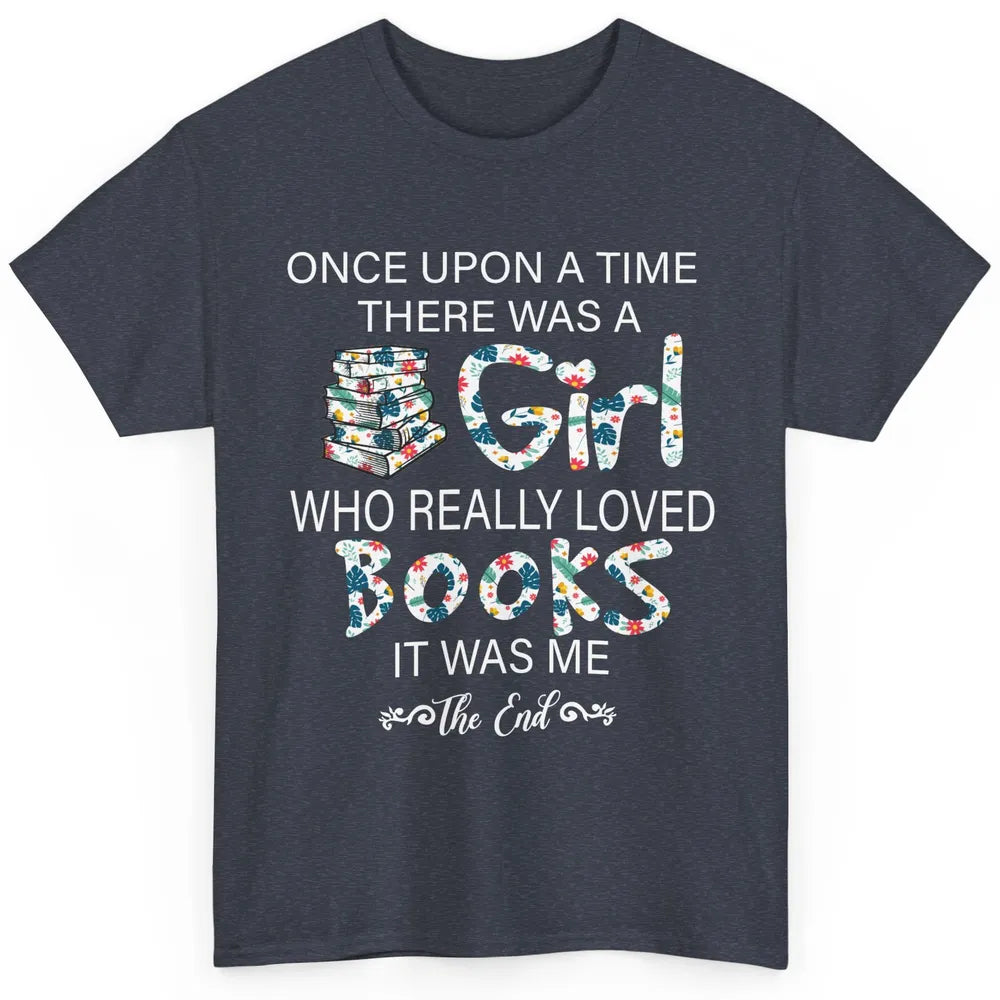 Once Upon A Time There Was A Girl Who Really Loved Books Classic Unisex T-Shirt