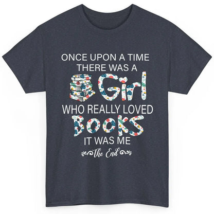 Once Upon A Time There Was A Girl Who Really Loved Books Classic Unisex T-Shirt