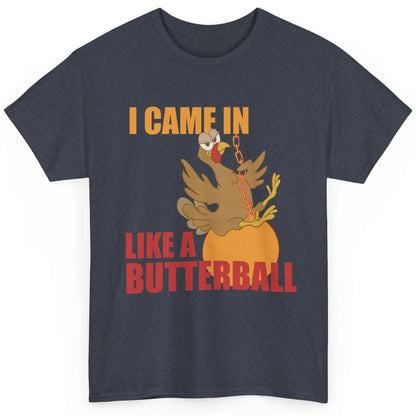 Funny Turkey Thanksgiving Gift I Came In Like a Butterball Classic Unisex T-Shirt