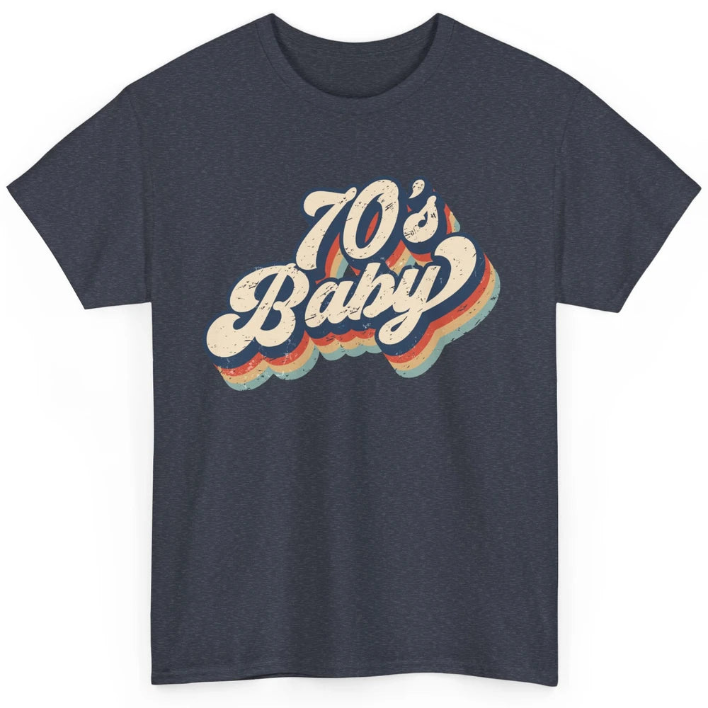 Retro 70s Baby In The 70s 1970s Born Vintage Birthday Day Classic Unisex T-Shirt