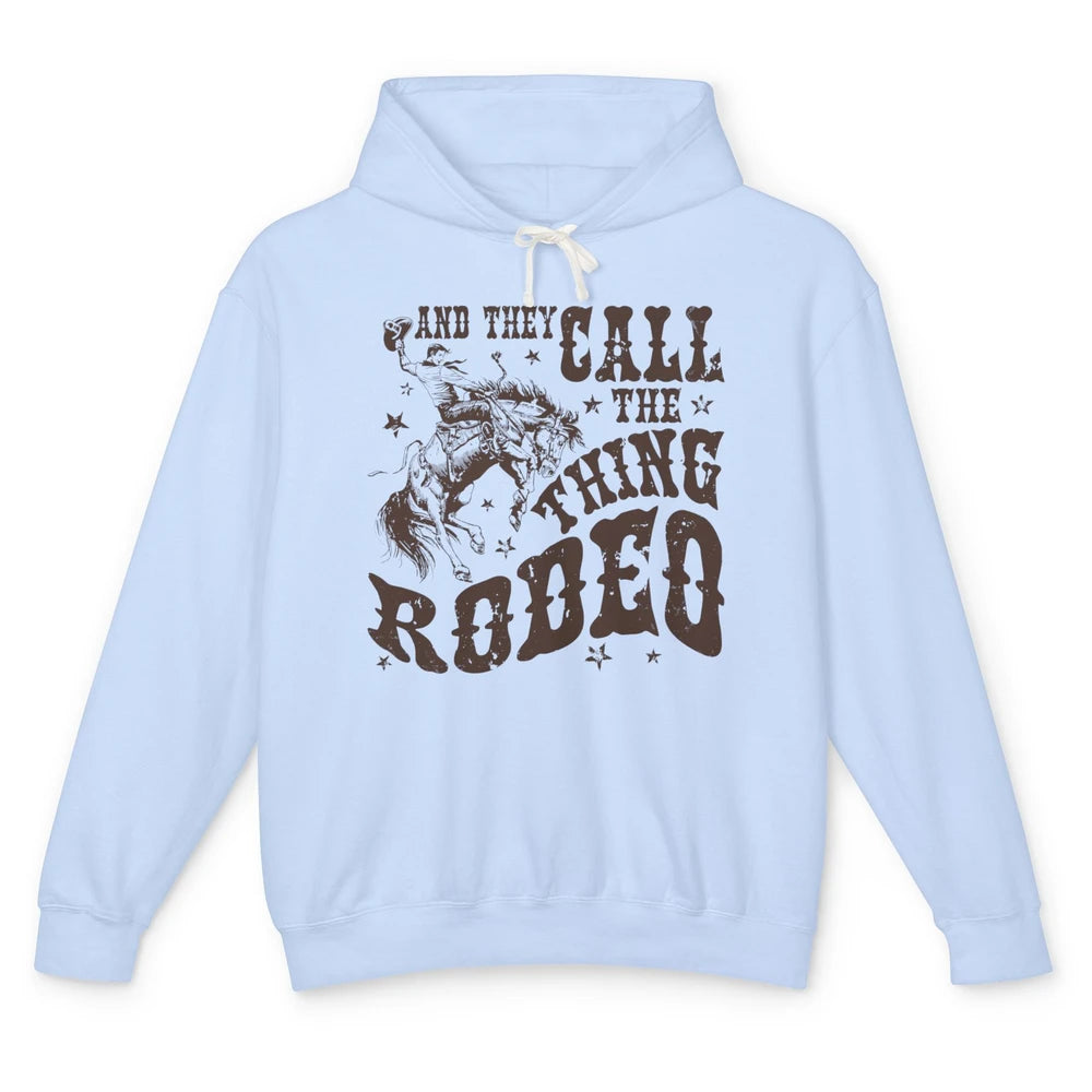 Retro Cowboy Horsing And They Call The Thing Rodeo Western Unisex Lightweight Hoodie