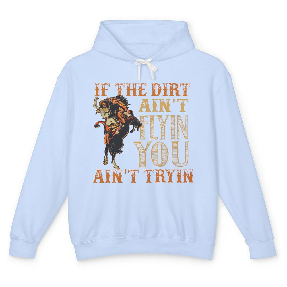 Retro Cowboy If The Dirt Ain't Flyin You Ain't Tryin Western Unisex Lightweight Hoodie