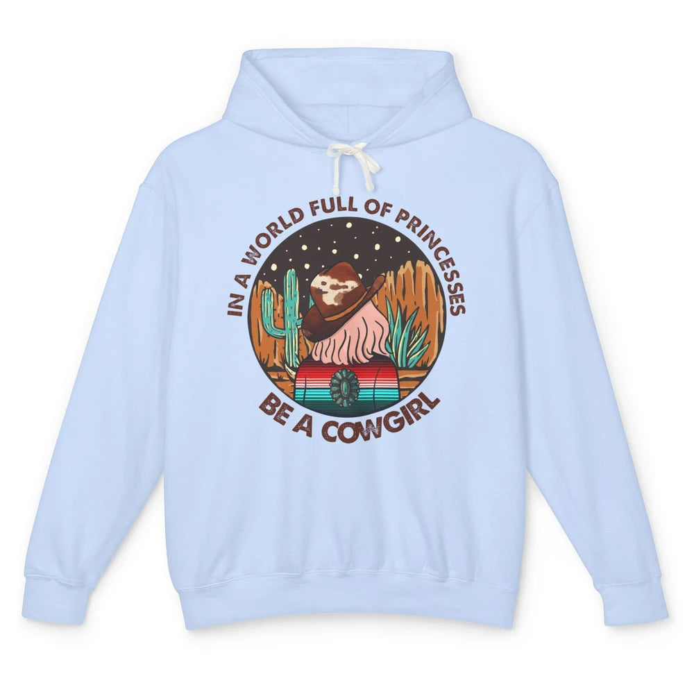 In A World Full Of Princesses Be A Cowgirl Country Girl Gift Unisex Lightweight Hoodie