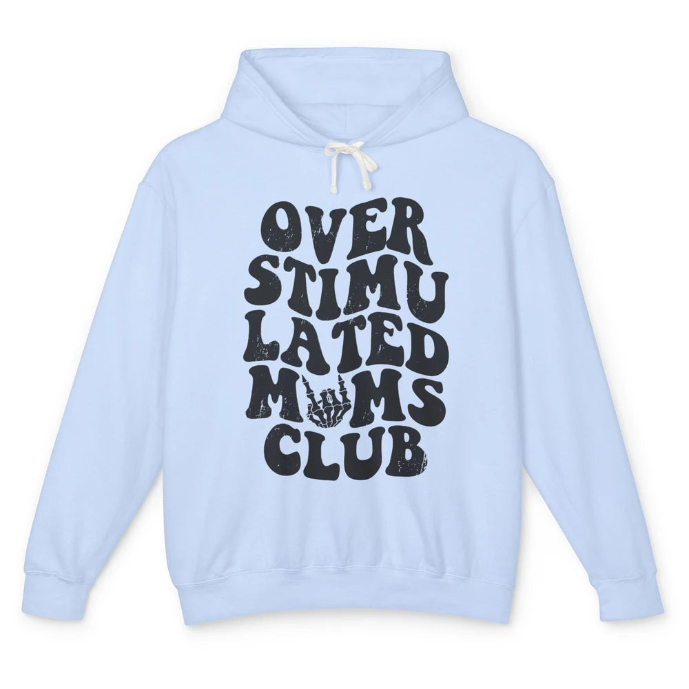 Overstimulated Moms Anxiety Mom Bad Moms Club Mother Gift Unisex Lightweight Hoodie
