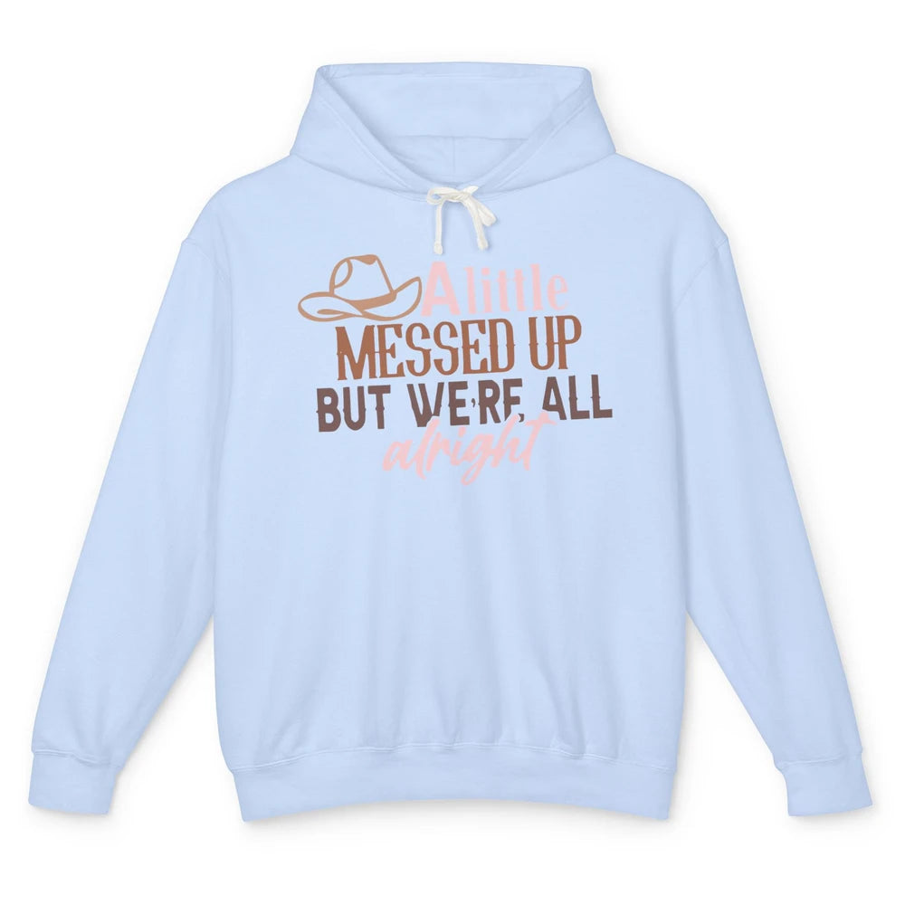 Retro Cowboy Hat Little Messed Up But We're Alright Western Unisex Lightweight Hoodie