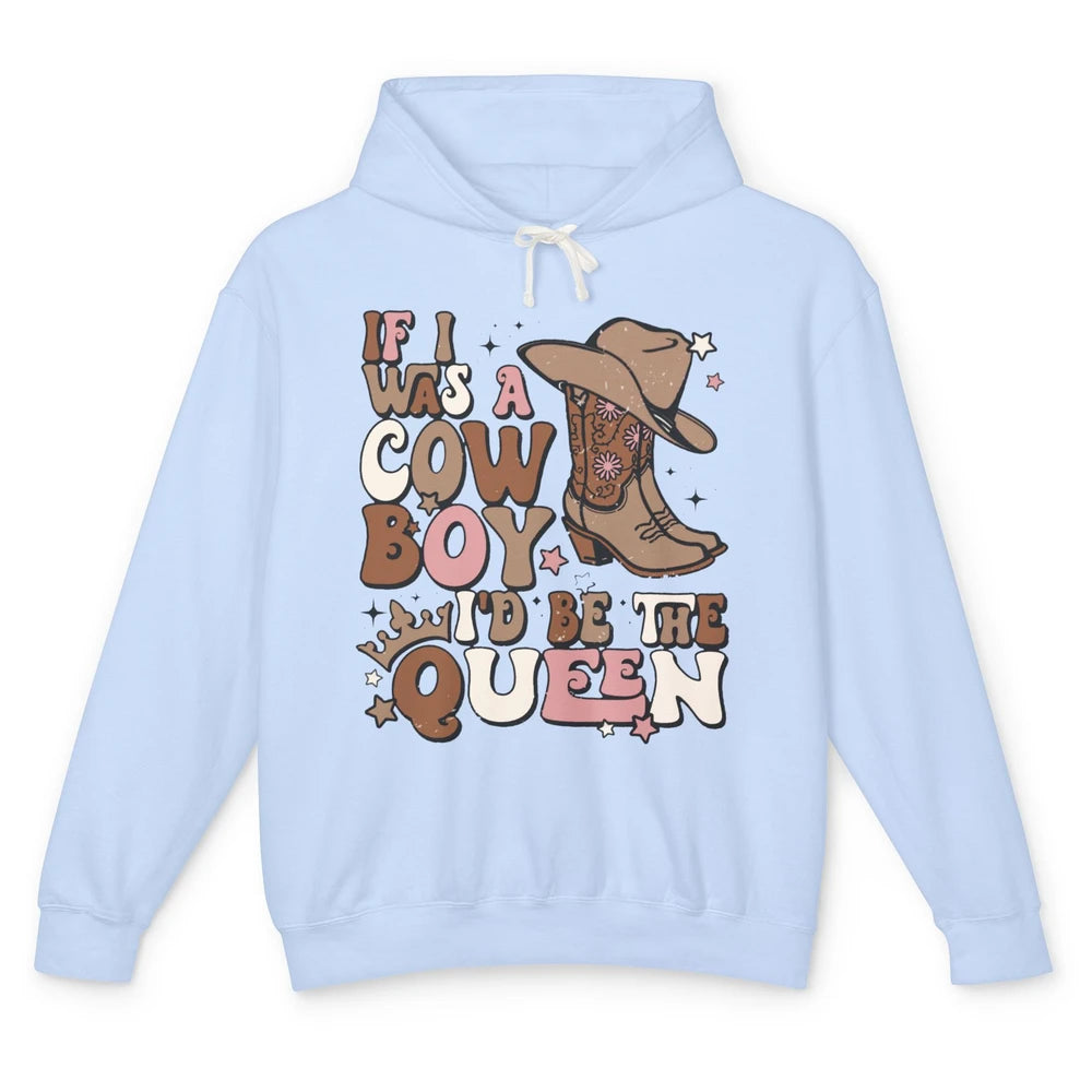 Retro Cowboy Boot Hat If I Was A Cowboy Be The Queen Western Unisex Lightweight Hoodie