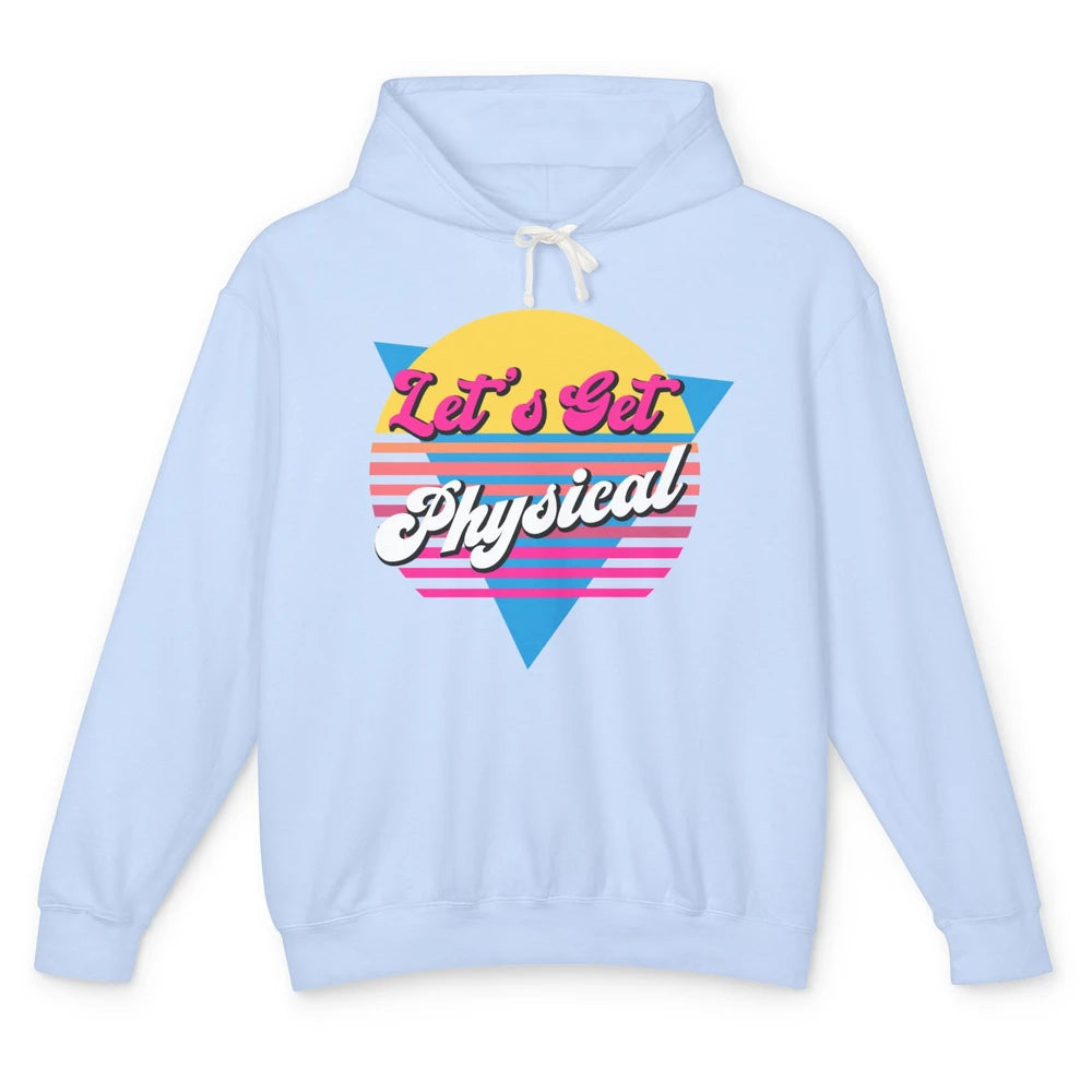 Retro Lets Get Physical Inspiration Gym Fitness 80s Workout Unisex Lightweight Hoodie