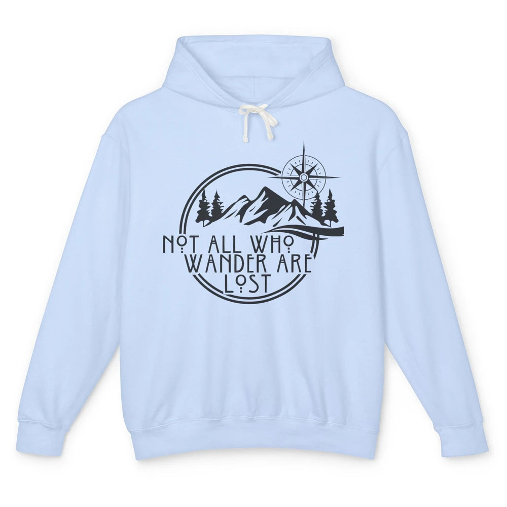 Not All Who Wander Are Lost Compass Mountain Camping Hiking Unisex Lightweight Hoodie
