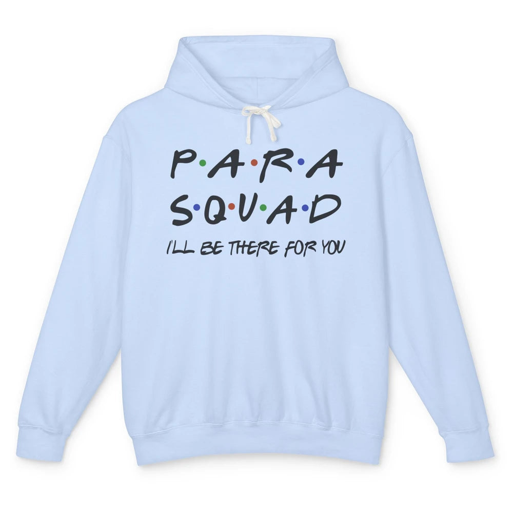 Para Squad I'll Be There For You Paraprofessional Teacher Unisex Lightweight Hoodie