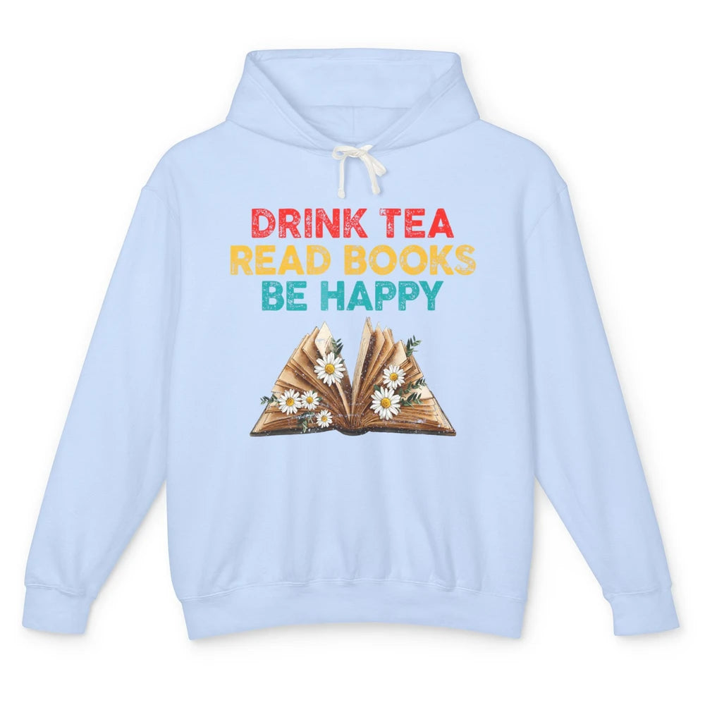 Drink Tea Read Books Be Happy Positive Quote Geeky Book Reader Retro Floral Reading Bookworm Bookish Unisex Lightweight Hoodie